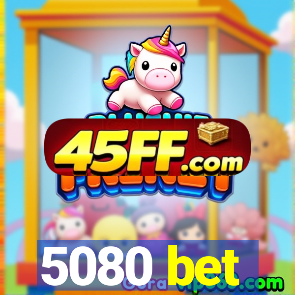 5080 bet